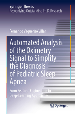 Automated Analysis of the Oximetry Signal to Simplify the Diagnosis of Pediatric Sleep Apnea: From Feature-Engineering to Deep-Learning Approaches - Vaquerizo Villar, Fernando