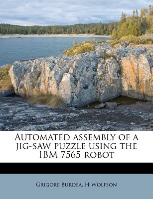 Automated Assembly of a Jig-Saw Puzzle Using the IBM 7565 Robot - Burdea, Grigore, and Wolfson, H