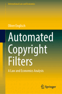 Automated Copyright Filters: A Law and Economics Analysis