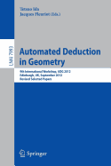 Automated Deduction in Geometry: 9th International Workshop, Adg 2012, Edinburgh, UK, September 17-19, 2012. Revised Selected Papers