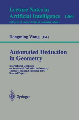 Automated Deduction in Geometry: International Workshop on Automated Deduction in Geometry, Toulouse, France, September 27-29, 1996, Selected Papers - Wang, Dongming (Editor)