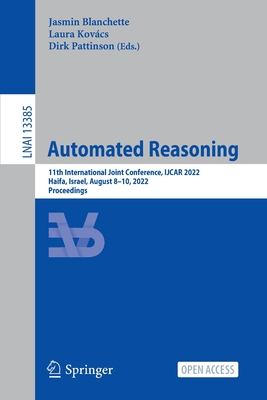 Automated Reasoning: 11th International Joint Conference, IJCAR 2022, Haifa, Israel, August 8-10, 2022, Proceedings - Blanchette, Jasmin (Editor), and Kovcs, Laura (Editor), and Pattinson, Dirk (Editor)