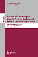 Automated Reasoning for Security Protocol Analysis and Issues in the Theory of Security: Joint Workshop, Arspa-Wits 2010, Paphos, Cyprus, March 27-28, 2010, Revised Selected Papers