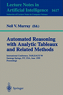 Automated Reasoning with Analytic Tableaux and Related Methods: International Conference, Tableaux'99, Saratoga Springs, Ny, Usa, June 7-11, 1999, Proceedings