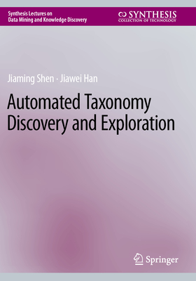 Automated Taxonomy Discovery and Exploration - Shen, Jiaming, and Han, Jiawei