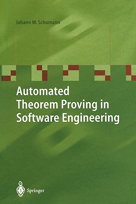 Automated Theorem Proving in Software Engineering - Schumann, Johann M., and Loveland, D. (Foreword by)