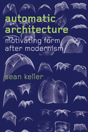 Automatic Architecture: Motivating Form After Modernism
