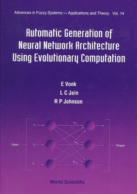 Automatic Generation of Neural Network Architecture Using Evolutionary Computation - Johnson, R P, and Jain, Lakhmi C, and Vonk, E