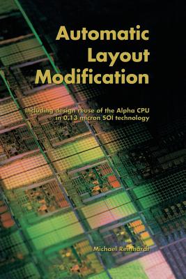 Automatic Layout Modification: Including Design Reuse of the Alpha CPU in 0.13 Micron Soi Technology - Reinhardt, Michael