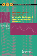 Automatic Speech Recognition on Mobile Devices and Over Communication Networks - Tan, Zheng-Hua (Editor), and Lindberg, Boerge (Editor)