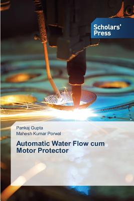 Automatic Water Flow cum Motor Protector - Gupta, Pankaj, and Porwal, Mahesh Kumar