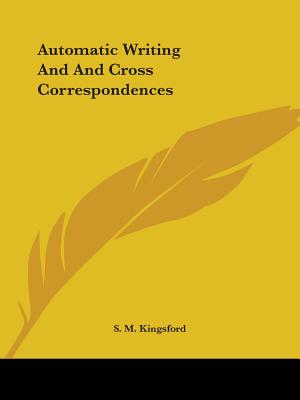 Automatic Writing And And Cross Correspondences - Kingsford, S M