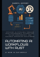 Automating AI Workflows with Rust: Efficient AI Pipelines Through High-Performance Integration, Secure Concurrency, and Scalable Serverless Deployment