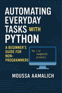 Automating Everyday Tasks with Python: A Beginner's Guide for Non-Programmers