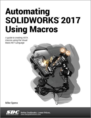 Automating SOLIDWORKS 2017 Using Macros - Spens, Mike