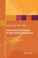 Automating the Design of Data Mining Algorithms: An Evolutionary Computation Approach