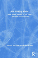 Automating Vision: The Social Impact of the New Camera Consciousness