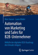 Automation von Marketing und Sales fur B2B-Unternehmer: Mithilfe der digitalen B2B-Roadmap den Umsatz steigern