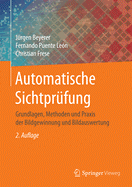 Automatische Sichtprfung: Grundlagen, Methoden Und PRAXIS Der Bildgewinnung Und Bildauswertung