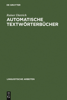 Automatische Textworterbucher: Studien Zur Maschinellen Lemmatisierung Verbaler Wortformen Des Deutschen - Dietrich, Rainer