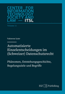 Automatisierte Einzelentscheidungen im (Schweizer) Datenschutzrecht: Phnomen, Entstehungsgeschichte, Regelungsziele und Begriff