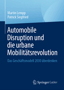 Automobile Disruption und die urbane Mobilitatsrevolution: Das Geschaftsmodell 2030 uberdenken