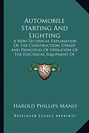 Automobile Starting And Lighting: A Non-Technical Explanation Of The Construction, Upkeep And Principles Of Operation Of The Electrical Equipment Of Automobiles (1918)