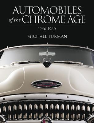 Automobiles of the Chrome Age: 1946-1960 - Furman, Michael