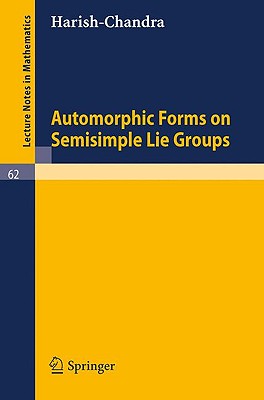Automorphic Forms on Semisimple Lie Groups - Harishchandra, Bhartendu, and Mars, J G M (Notes by)