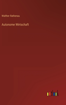 Autonome Wirtschaft - Rathenau, Walther