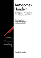 Autonomes Handeln: Beitr?ge Zur Philosophie Von Harry G. Frankfurt