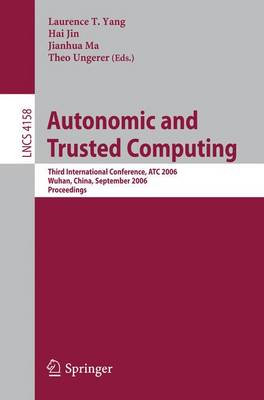 Autonomic and Trusted Computing: Third International Conference, ATC 2006, Wuhan, China, September 3-6, 2006 - Yang, Laurence T (Editor), and Jin, Hai (Editor), and Ungerer, Theo (Editor)