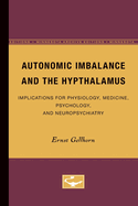 Autonomic Imbalance and the Hypthalamus: Implications for Physiology, Medicine, Psychology, and Neuropsychiatry