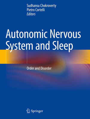 Autonomic Nervous System and Sleep: Order and Disorder - Chokroverty, Sudhansu (Editor), and Cortelli, Pietro (Editor)