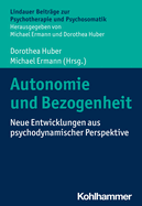 Autonomie Und Bezogenheit: Neue Entwicklungen Aus Psychodynamischer Perspektive