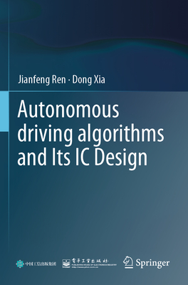 Autonomous Driving Algorithms and Its IC Design - Ren, Jianfeng, and Xia, Dong