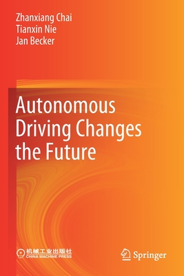 Autonomous Driving Changes the Future - Chai, Zhanxiang, and Nie, Tianxin, and Becker, Jan