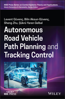 Autonomous Road Vehicle Path Planning and Tracking Control - Guvenc, Levent, and Aksun-Guvenc, Bilin, and Zhu, Sheng