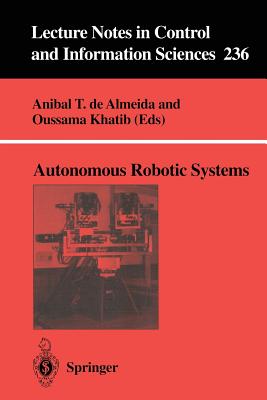 Autonomous Robotic Systems - Almeida, Anibal T De (Editor), and Khatib, Oussama (Editor)