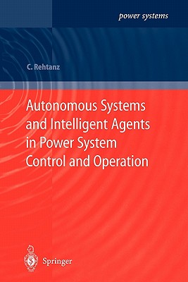 Autonomous Systems and Intelligent Agents in Power System Control and Operation - Rehtanz, Christian