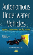 Autonomous Underwater Vehicles: Dynamics, Developments & Risk Analysis