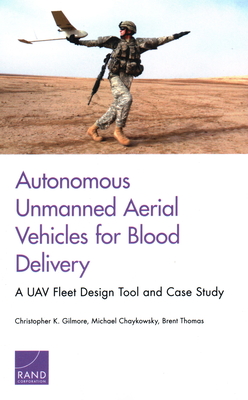 Autonomous Unmanned Aerial Vehicles for Blood Delivery: A Uav Fleet Design Tool and Case Study - Gilmore, Christopher K, and Chaykowsky, Michael, and Thomas, Brent