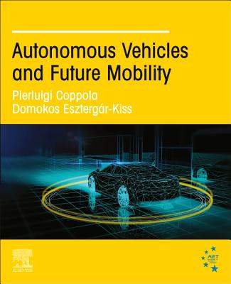 Autonomous Vehicles and Future Mobility - Coppola, Pierluigi (Editor), and Esztergr-Kiss, Domokos (Editor)