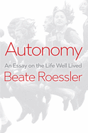 Autonomy: An Essay on the Life Well-Lived