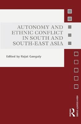 Autonomy and Ethnic Conflict in South and South-East Asia - Ganguly, Rajat (Editor)