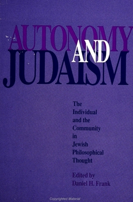 Autonomy and Judaism: The Individual and Community in Jewish Philosophical Thought - Frank, Daniel H (Editor)