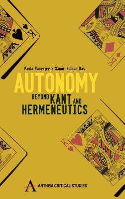 Autonomy: Beyond Kant and Hermeneutic - Paula, Banerjee (Editor), and Samir Kumar, Das (Editor)