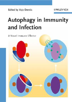 Autophagy in Immunity and Infection: A Novel Immune Effector - Deretic, Vojo (Editor)