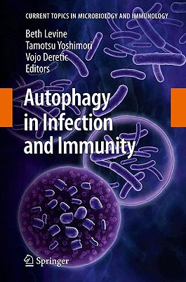 Autophagy in Infection and Immunity - Levine, Beth (Editor), and Yoshimori, Tamotsu (Editor), and Deretic, Vojo (Editor)