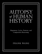 Autopsy of Human History: Hegemony, Cycles, Patterns, and Comparative Reasoning